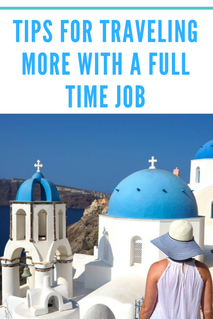 Tips for Traveling More With a Full Time Job